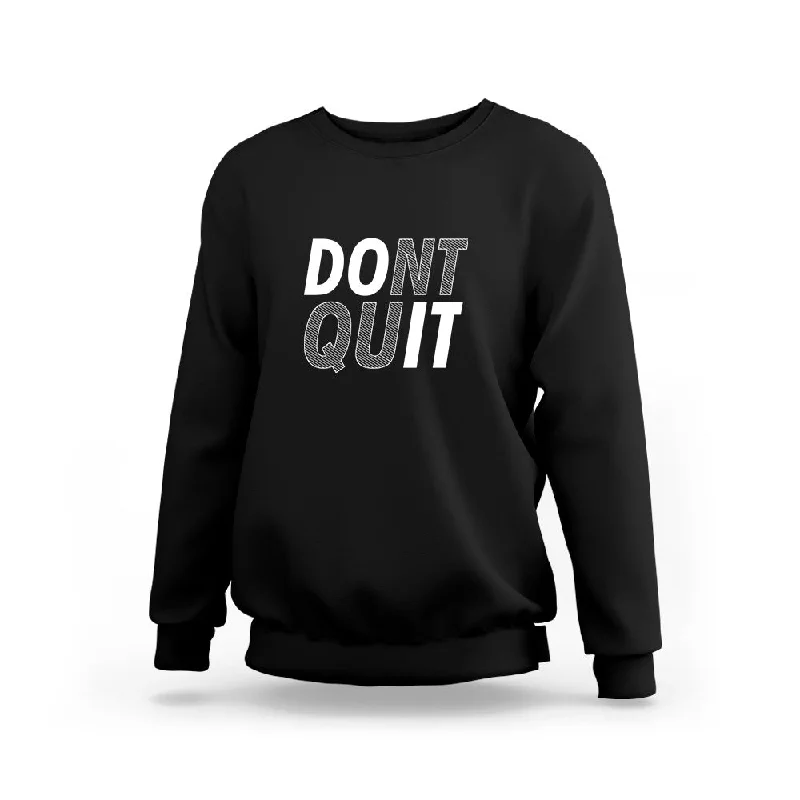 Dont Quit Sweatshirt